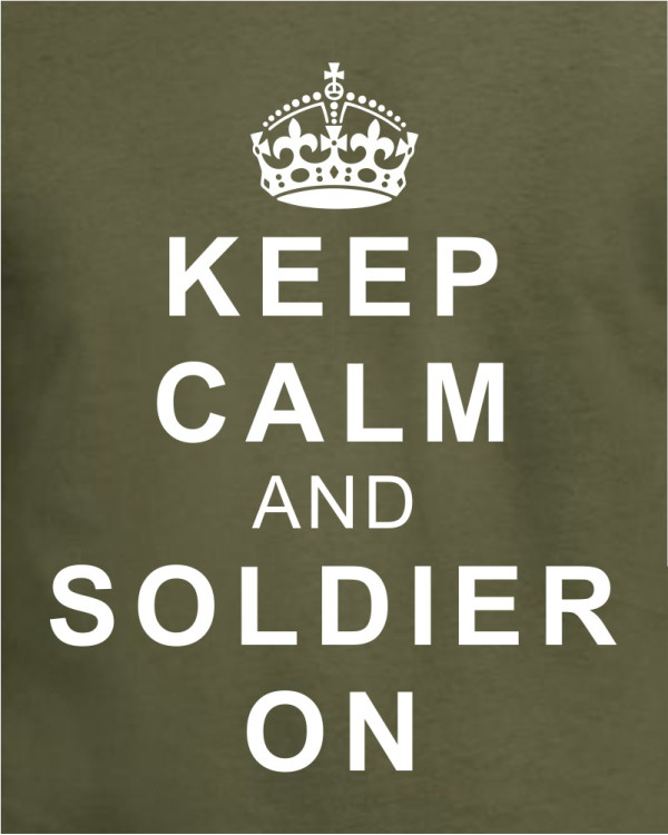 Keep Calm and Soldier On Keep Calm and Soldier On