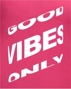 Good Vibes Only