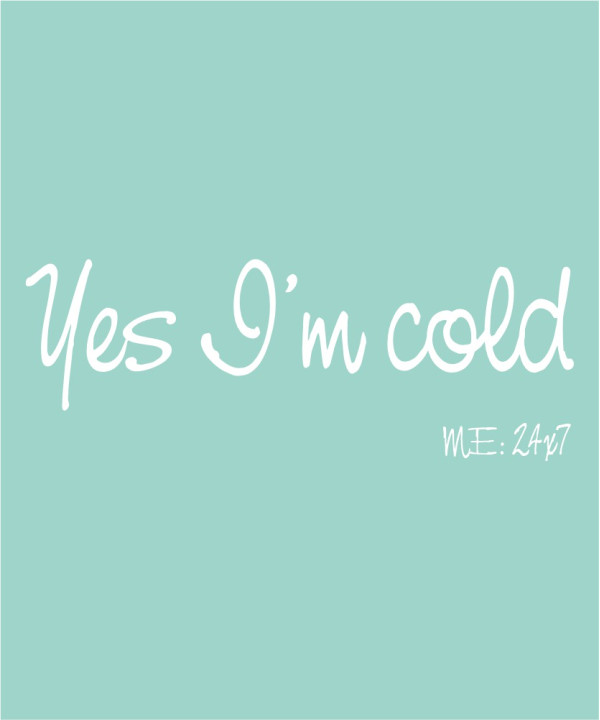 Yes I'm Cold me:24x7