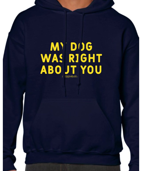 My Dog Was Right About You Hoody