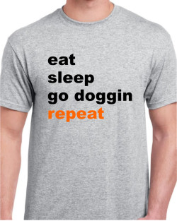 Eat - Sleep - Go Doggin - Repeat