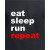 Eat - Sleep - Run - Repeat
