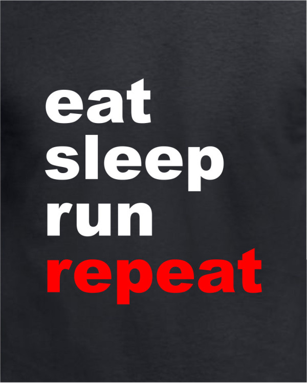 Eat - Sleep - Run - Repeat