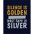 Silence Is Golden
