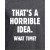 Horrible Idea