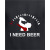 I Need Beer - Male