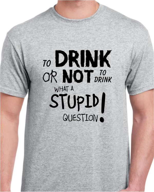To Drink Or Not To Drink Or Not