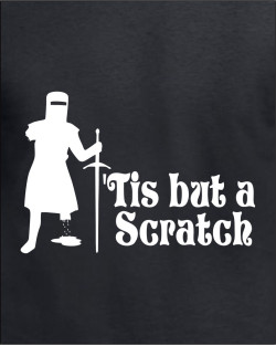 Tis but a scratch Tis but a scratch