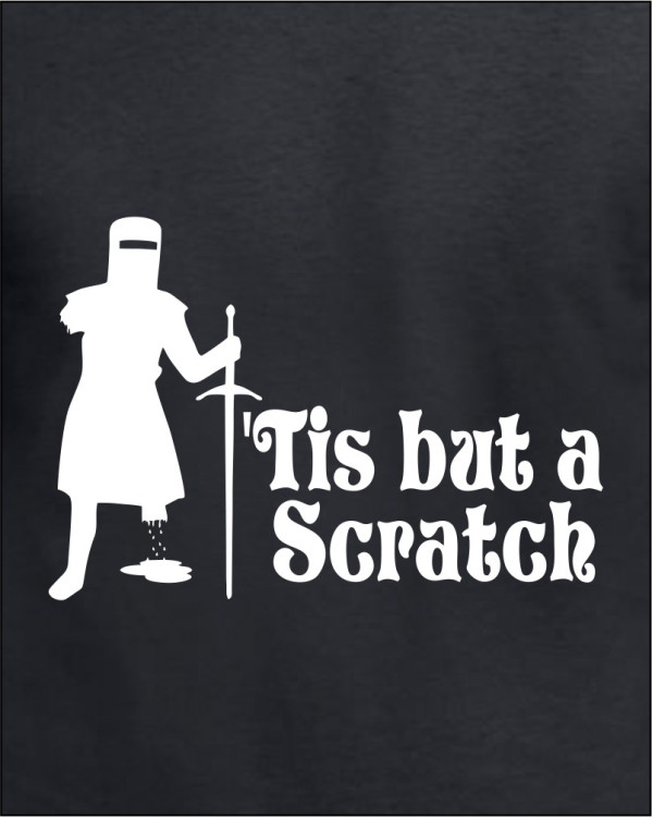 Tis but a scratch