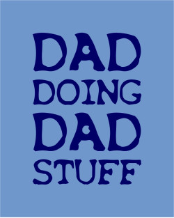Doing Dad Stuff