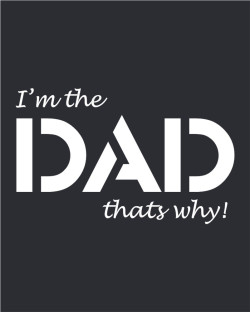 Im the Dad - Thats Why