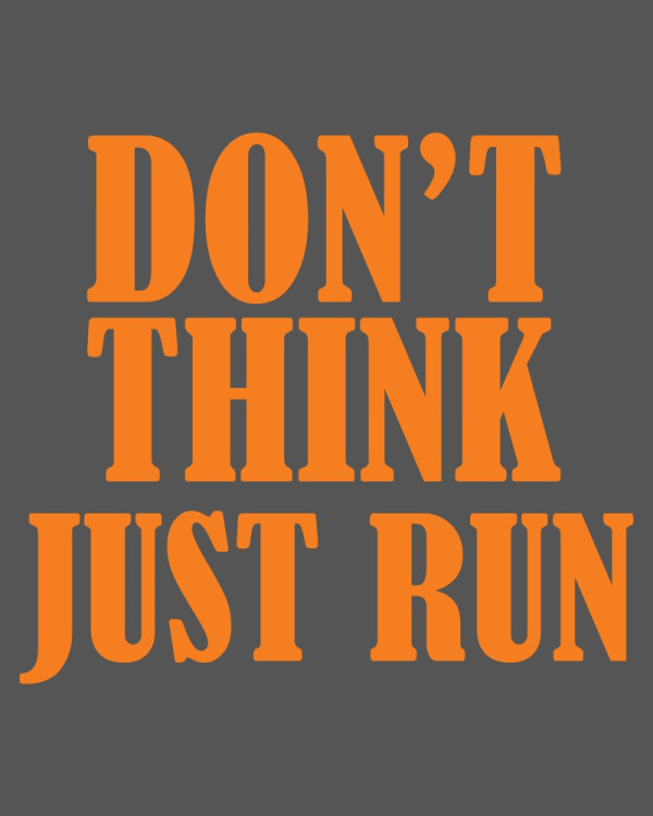 Don't Think, Just Run