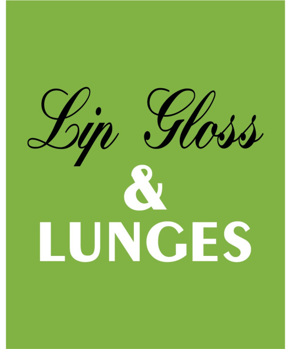 Lip Gloss And Lunges