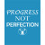 Progress Not Perfection