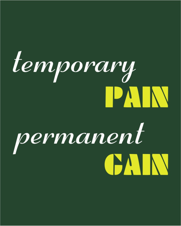 Temporary Pain Permanent Gain